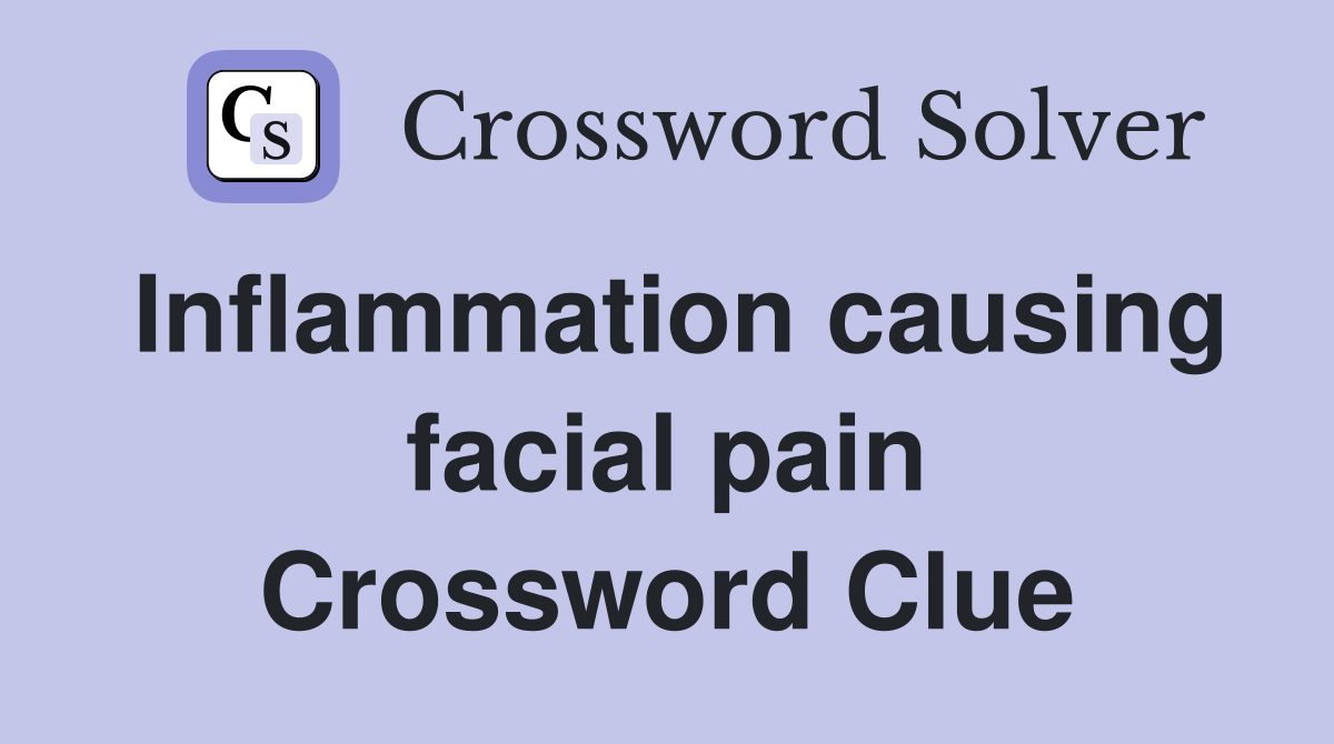inflammation-causing-facial-pain-crossword-clue-answers-crossword